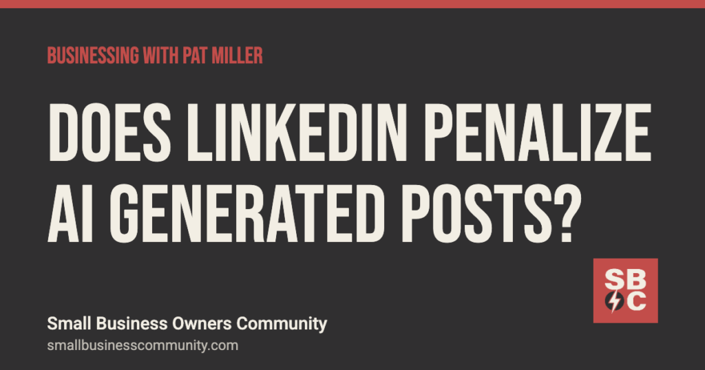 Does LinkedIn penalize AI generated posts?, Businessing with Pat Miller