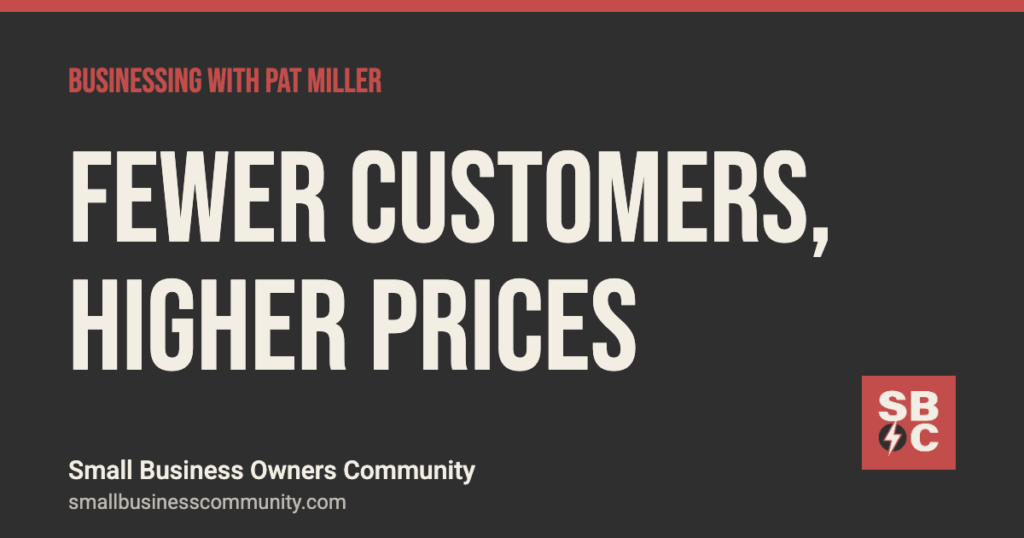 Why fewer customers means it's time to raise your prices, Businessing with Pat Miller