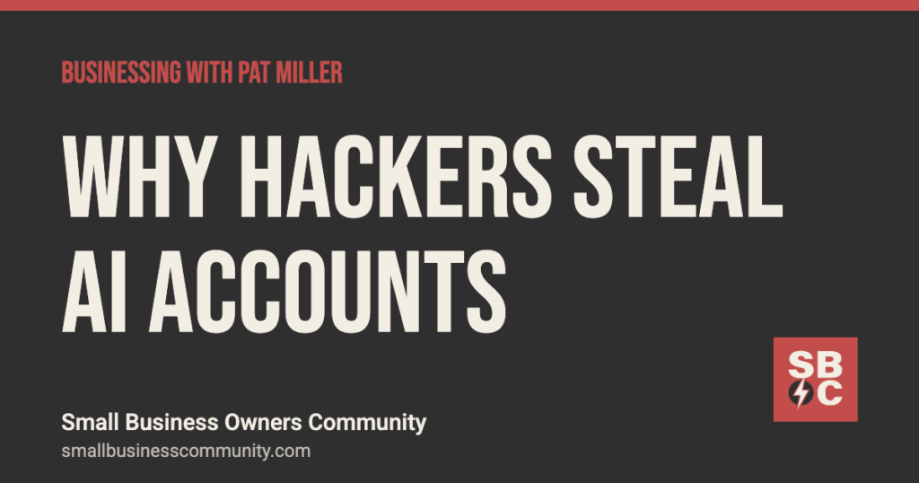 Why hackers are stealing AI accounts and how to stop them, Businessing with Pat Miller