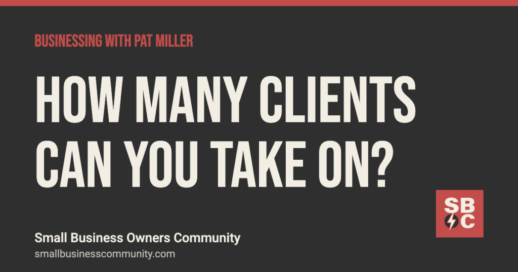 How many clients can you actually take on?, Businessing with Pat Miller