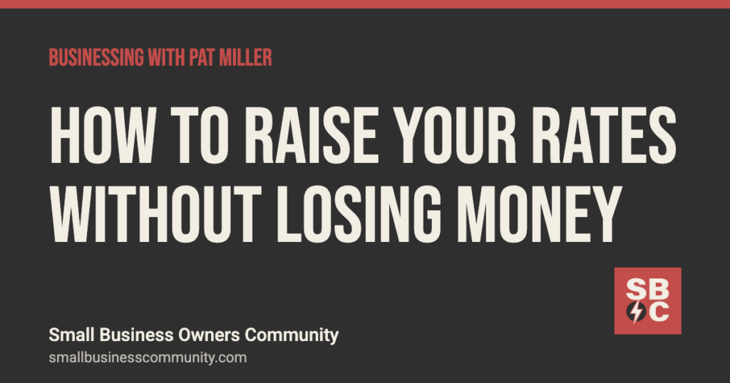 How to raise your rates without losing money, Businessing with Pat Miller