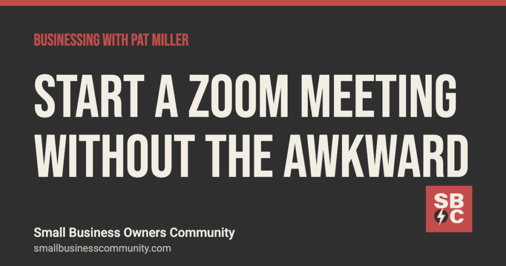 How to start a Zoom meeting without the awkward silence, Businessing with Pat Miller