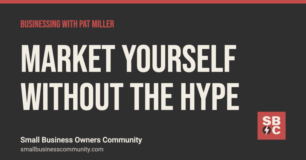 How to market yourself without the hype, Businessing with Pat Miller