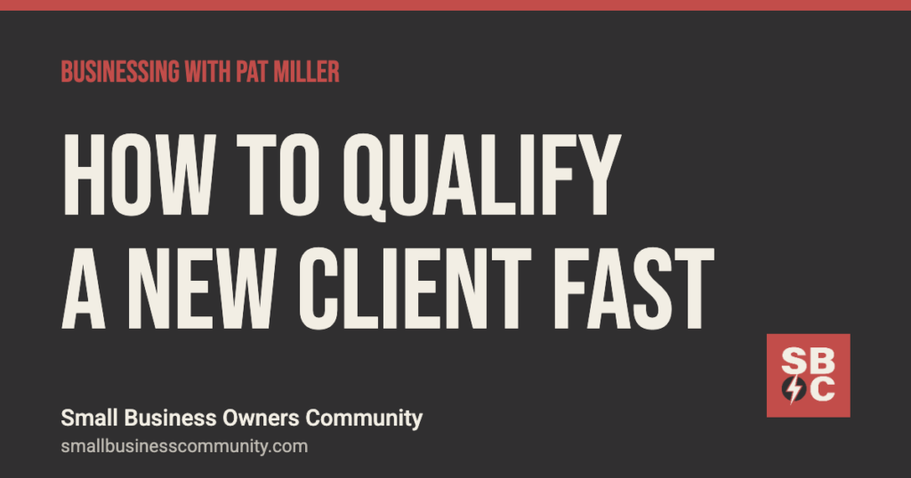 How to qualify a new client on the first call, Businessing with Pat Miller