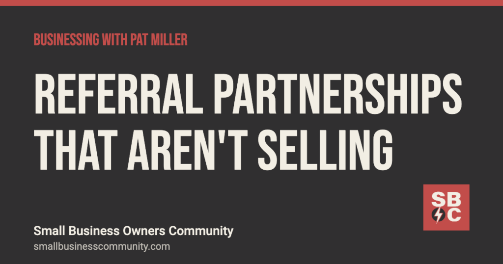 Referral partnership ideas that aren't selling to each other, Businessing with Pat Miller