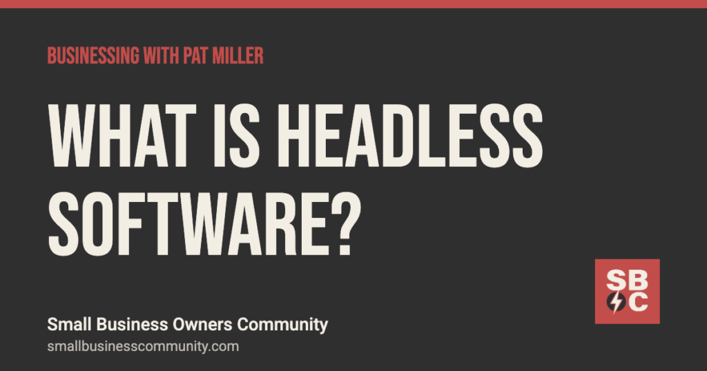 What is headless software and why does it matter to owners?, Businessing with Pat Miller
