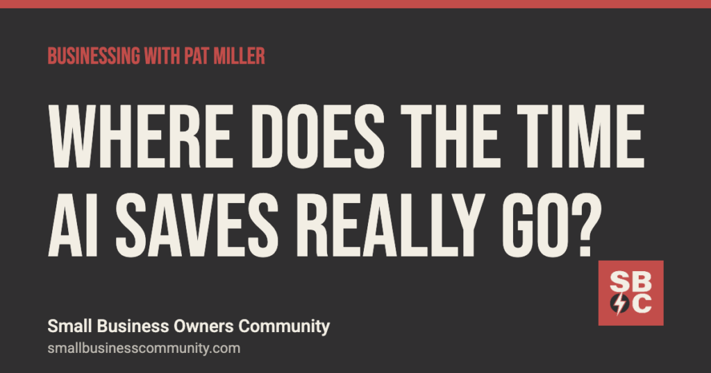 Where does the time AI saves actually go?, Businessing with Pat Miller
