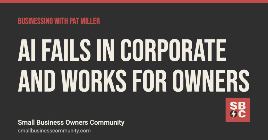 Why AI fails in big companies and works for owners, Businessing with Pat Miller