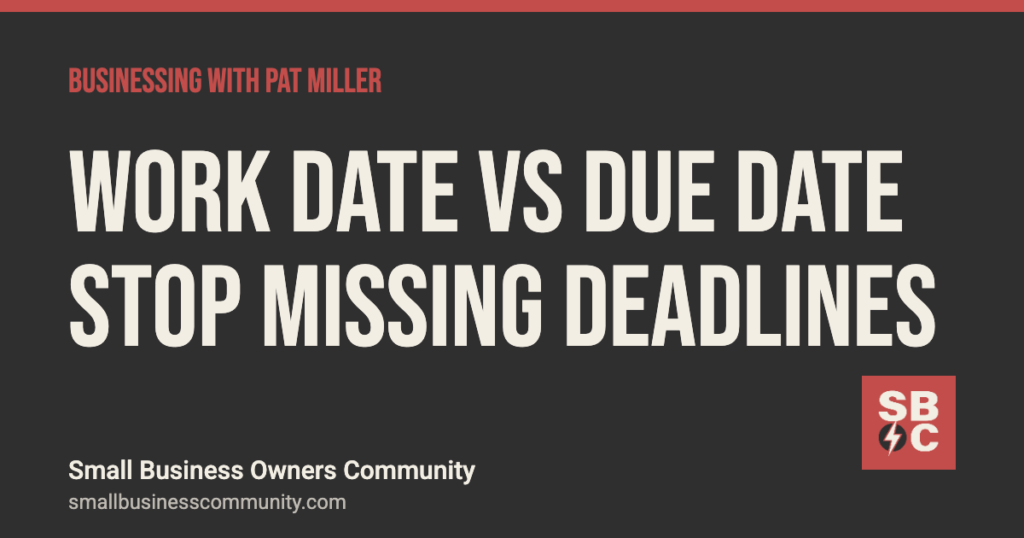 Work date vs due date: how to stop missing deadlines, Businessing with Pat Miller