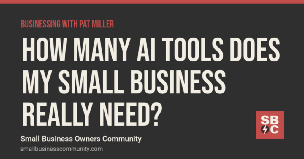 Businessing with Pat Miller: How Many AI Tools Does My Small Business Really Need?