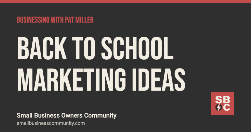 Back to school marketing ideas for any small business, Businessing with Pat Miller