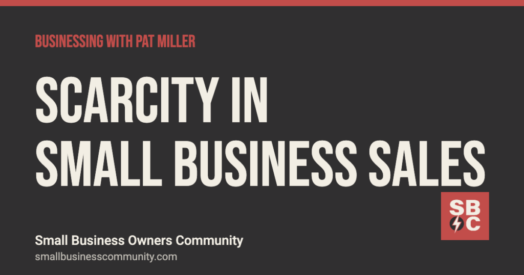 How to use scarcity in small business sales, Businessing with Pat Miller